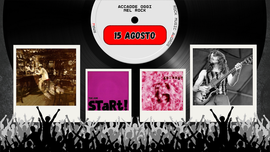 Il Calendario del Rock "Accadde Oggi" 15 Agosto