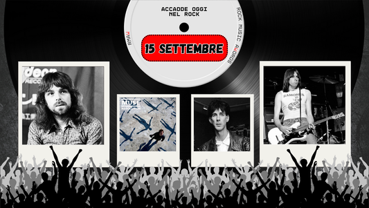 Il Calendario del Rock "Accadde Oggi" 15 Settembre