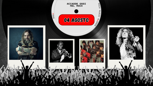 Il Calendario del Rock "Accadde Oggi" 04 Agosto