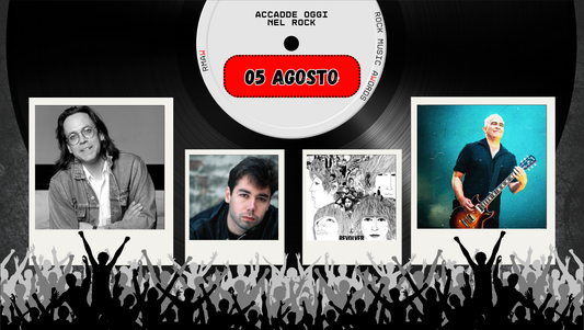 Il Calendario del Rock "Accadde Oggi" 05 Agosto