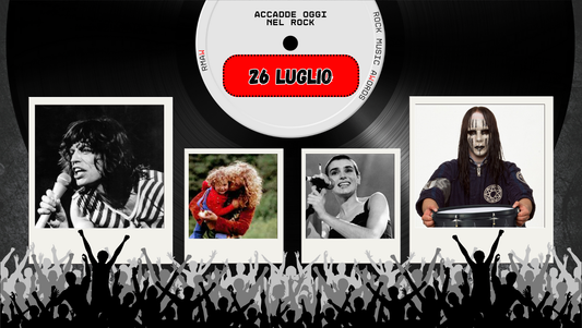 Il Calendario del Rock "Accadde Oggi" 26 Luglio