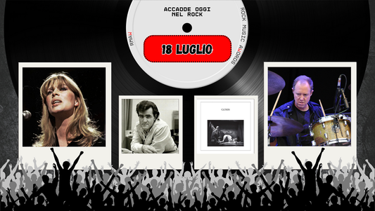 Il Calendario del Rock "Accadde Oggi" 18 Luglio