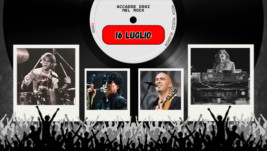 Il Calendario del Rock "Accadde Oggi" 16 Luglio