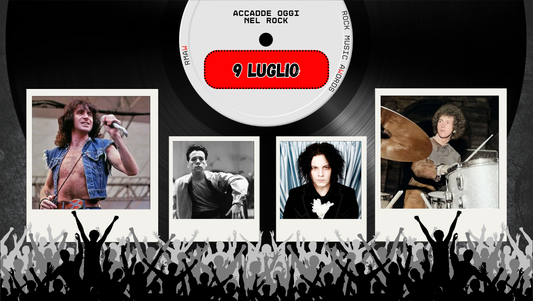 Il Calendario del Rock "Accadde Oggi" 9 Luglio
