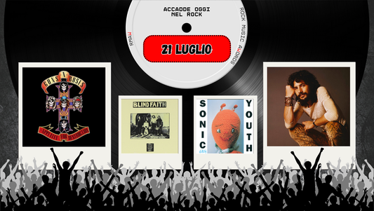 Il Calendario del Rock "Accadde Oggi" 21 Luglio