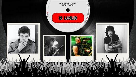 Il Calendario del Rock "Accadde Oggi" 15 Luglio