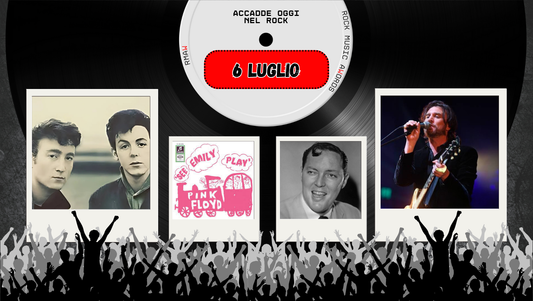 Il Calendario del Rock "Accadde Oggi" 6 Luglio