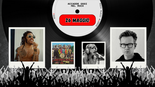 Il Calendario del Rock "Accadde Oggi" 26 Maggio