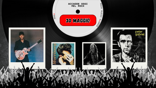 Il Calendario del Rock "Accadde Oggi" 30 Maggio
