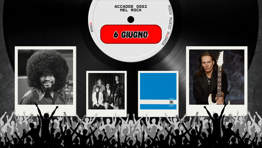 Il Calendario del Rock "Accadde Oggi" 6 Giugno