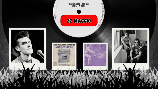 Il Calendario del Rock "Accadde Oggi" 22 Maggio
