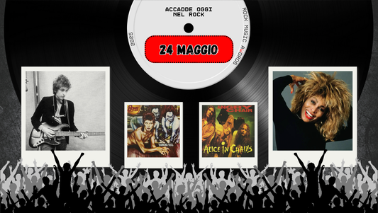 Il Calendario del Rock "Accadde Oggi" 24 Maggio