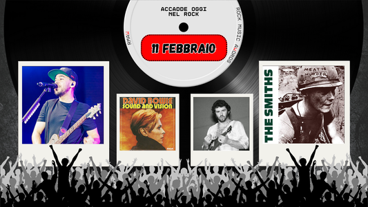 Il Calendario del Rock "Accadde Oggi" 11 Febbraio