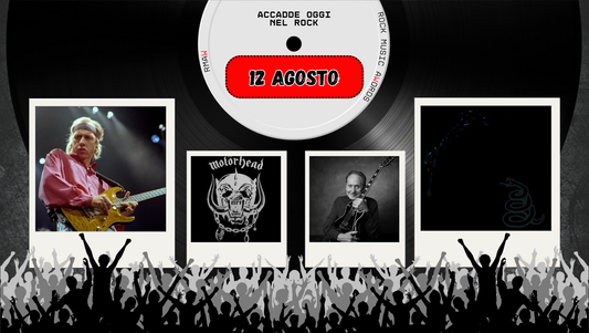 Il Calendario del Rock "Accadde Oggi" 12 Agosto