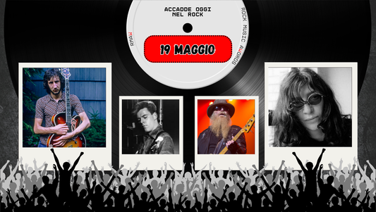 Il Calendario del Rock "Accadde Oggi" 19 Maggio