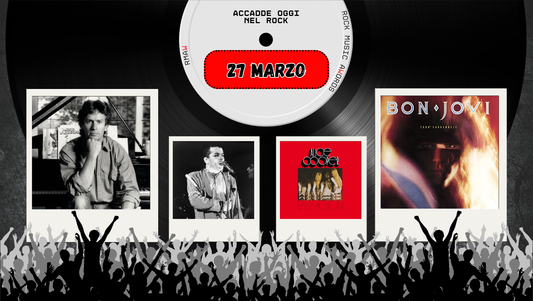 Il Calendario del Rock "Accadde Oggi" 27 Marzo