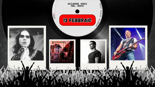 Il Calendario del Rock "Accadde Oggi" 13 Febbraio