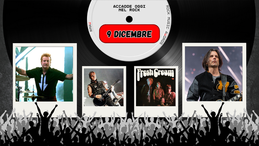 Il Calendario del Rock "Accadde Oggi" 9 Dicembre