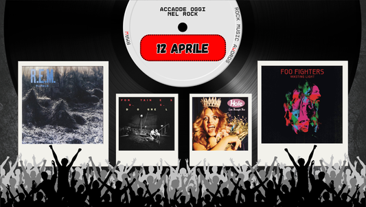 Il Calendario del Rock "Accadde Oggi" 12 Aprile