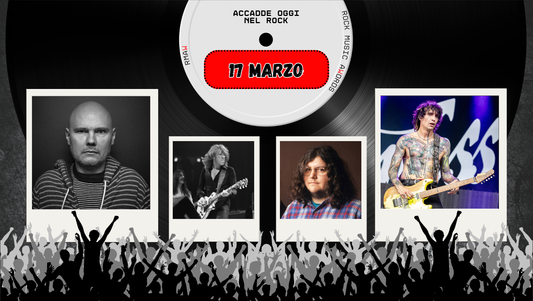 Il Calendario del Rock "Accadde Oggi" 17 Marzo