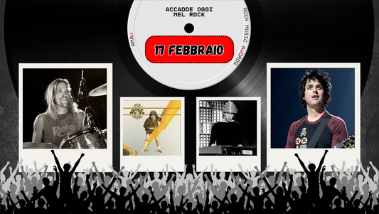 Il Calendario del Rock "Accadde Oggi" 17 Febbraio