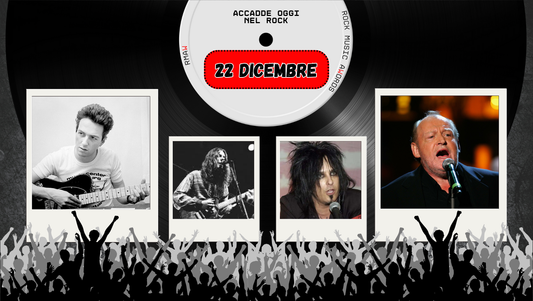 Il Calendario del Rock "Accadde Oggi" 22 Dicembre
