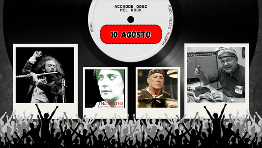 Il Calendario del Rock "Accadde Oggi" 10 Agosto