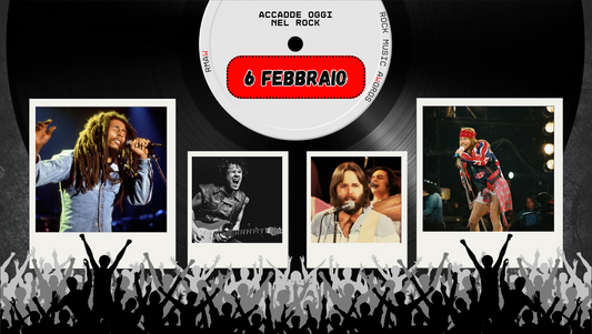 Il Calendario del Rock "Accadde Oggi" 6 Febbraio
