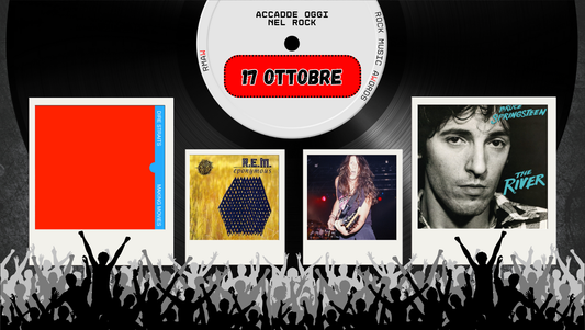 Il Calendario del Rock "Accadde Oggi" 17 Ottobre