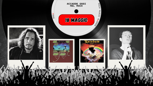 Il Calendario del Rock "Accadde Oggi" 18 Maggio