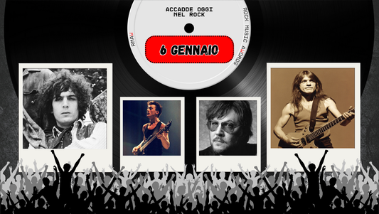 Il Calendario del Rock "Accadde Oggi" 6 Gennaio