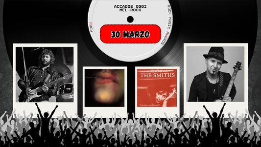 Il Calendario del Rock "Accadde Oggi" 30 Marzo