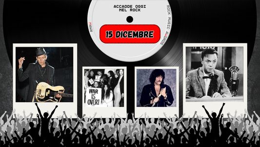 Il Calendario del Rock "Accadde Oggi" 15 Dicembre
