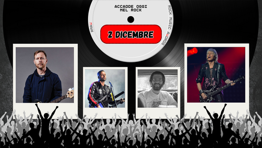 Il Calendario del Rock "Accadde Oggi" 2 Dicembre
