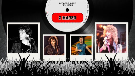 Il Calendario del Rock "Accadde Oggi" 2 Marzo