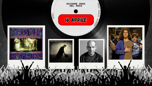 Il Calendario del Rock "Accadde Oggi" 16 Aprile