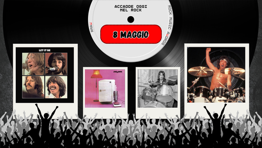 Il Calendario del Rock "Accadde Oggi" 8 Maggio