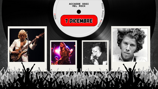 Il Calendario del Rock "Accadde Oggi" 7 Dicembre