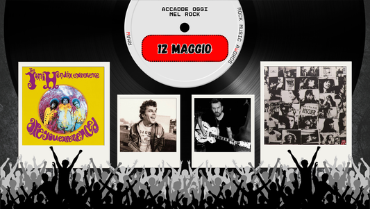 Il Calendario del Rock "Accadde Oggi" 12 Maggio