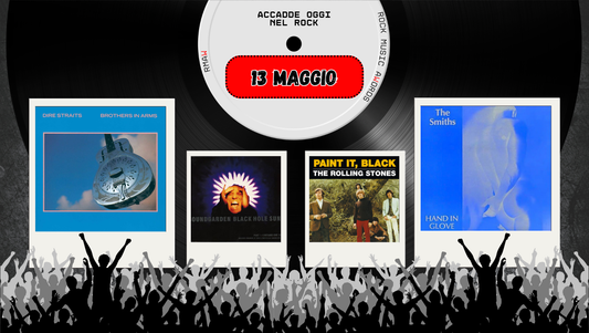 Il Calendario del Rock "Accadde Oggi" 13 Maggio