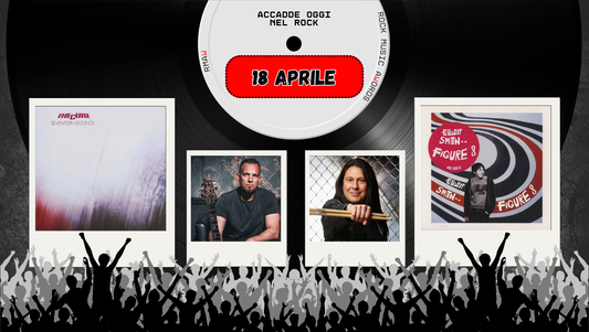 Il Calendario del Rock "Accadde Oggi" 18 Aprile