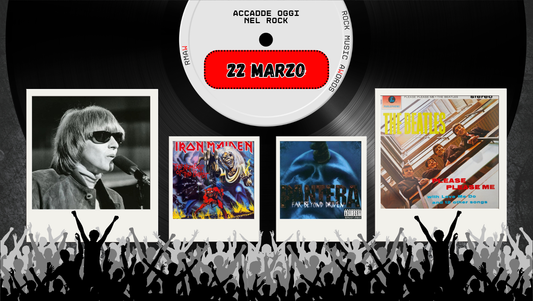 Il Calendario del Rock "Accadde Oggi" 22 Marzo