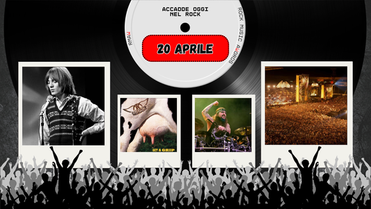 Il Calendario del Rock "Accadde Oggi" 20 Aprile