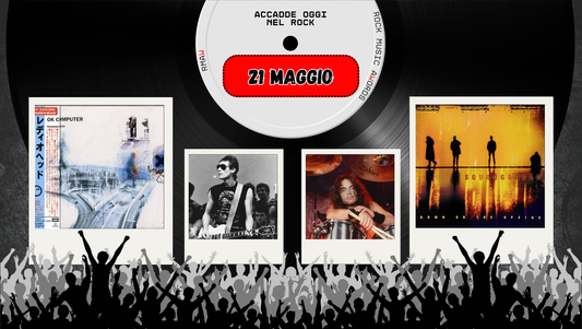 Il Calendario del Rock "Accadde Oggi" 21 Maggio
