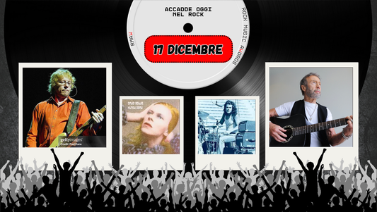 Il Calendario del Rock "Accadde Oggi" 17 Dicembre