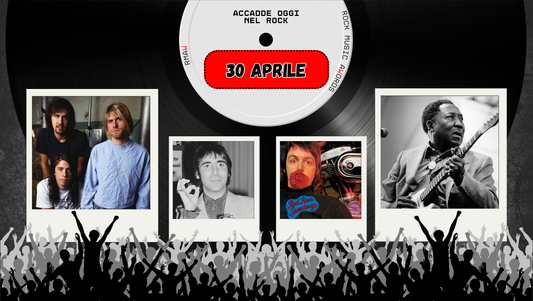 Il Calendario del Rock "Accadde Oggi" 30 Aprile