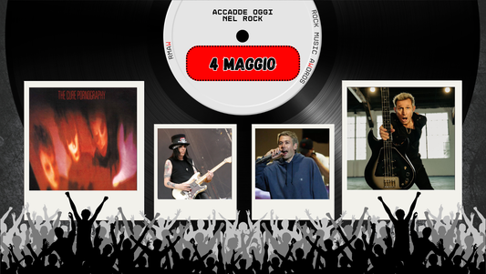 Il Calendario del Rock "Accadde Oggi" 4 Maggio