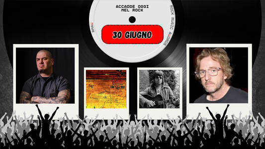 Il Calendario del Rock "Accadde Oggi" 30 Giugno