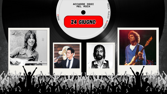 Il Calendario del Rock "Accadde Oggi" 24 Giugno