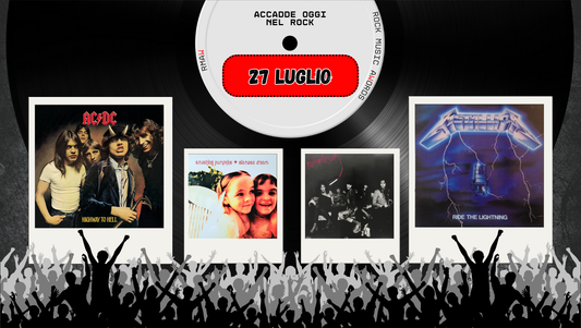 Il Calendario del Rock "Accadde Oggi" 27 Luglio